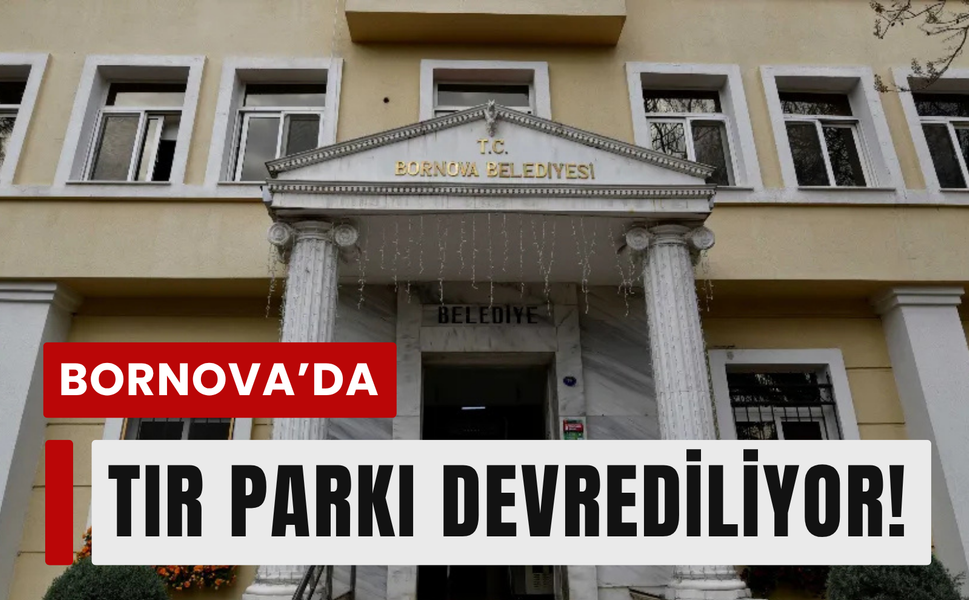 Bornova’da tır parkının 10 yıllığına devrediliyor!
