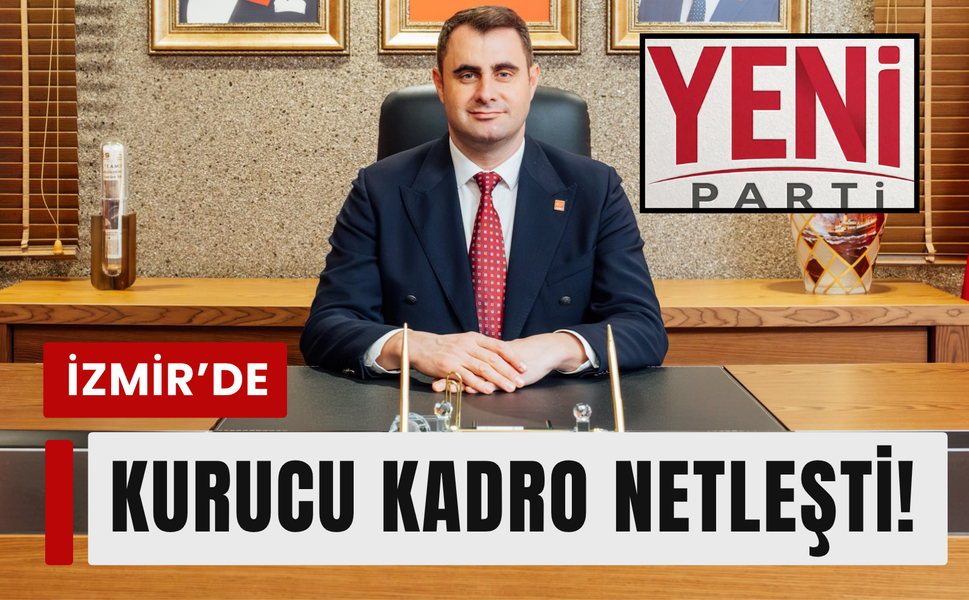 YENİ Parti İzmir’de kurucu kadro netleşti!
