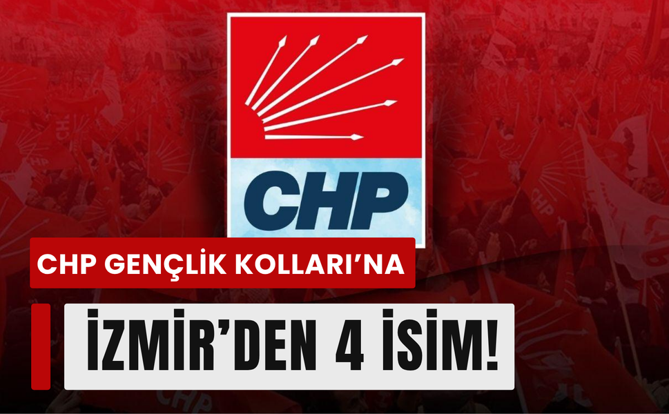 CHP Gençlik Kolları MYK açıklandı: İzmir'den 4 isim yönetime girdi!