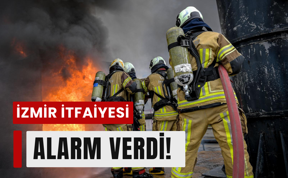 İzmir itfaiyesi alarm verdi!