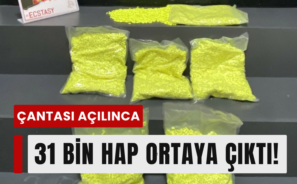 Çantasında 31 bin hapla yakalandı!
