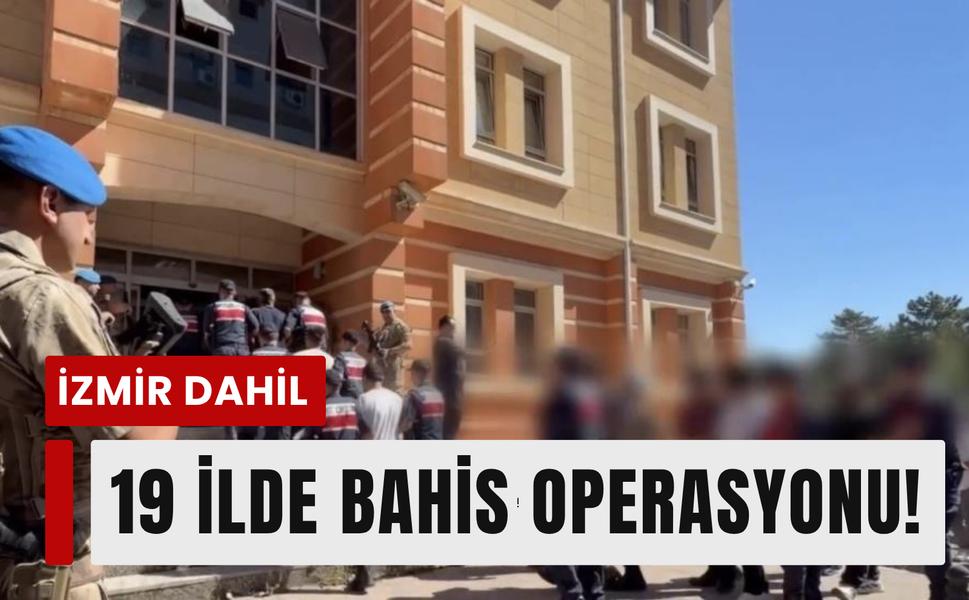 İzmir dahil 19 ilde bahis operasyonu!