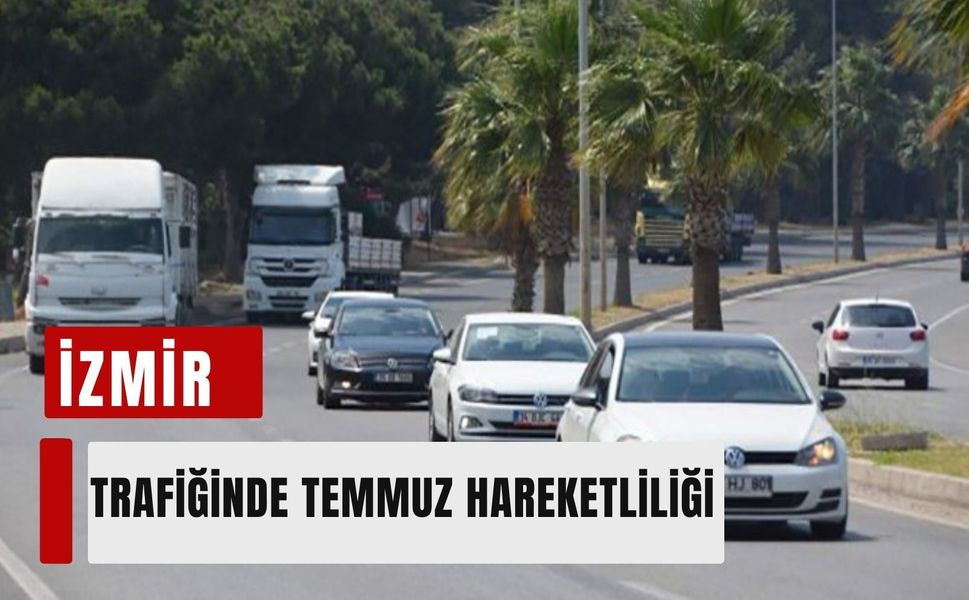 İzmir trafiğinde temmuz hareketliliği: 12 bin yeni araç