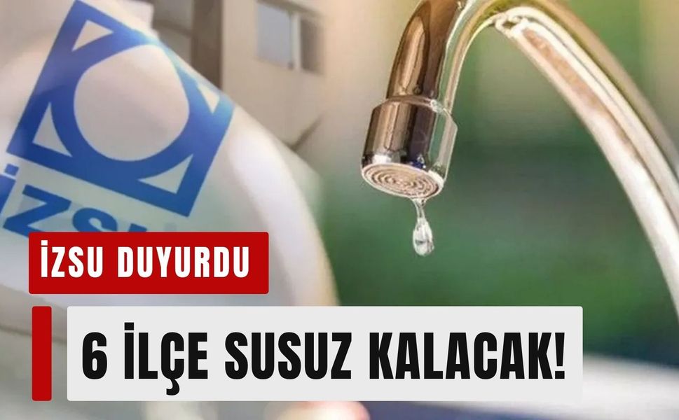 İzmir’de 16 Ağustos su kesintileri: 6 ilçede kesinti!
