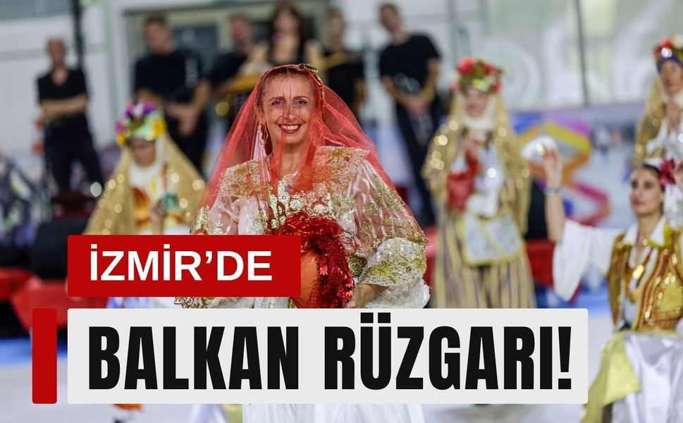 İzmir’de Balkan rüzgarı! Final gecesi coştu