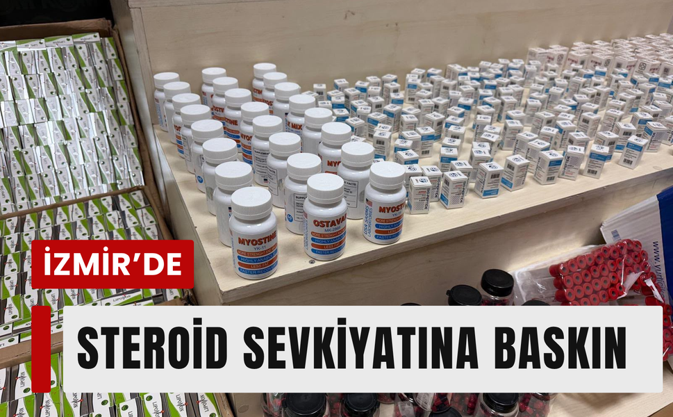 İzmir’de steroid ticaretine darbe!