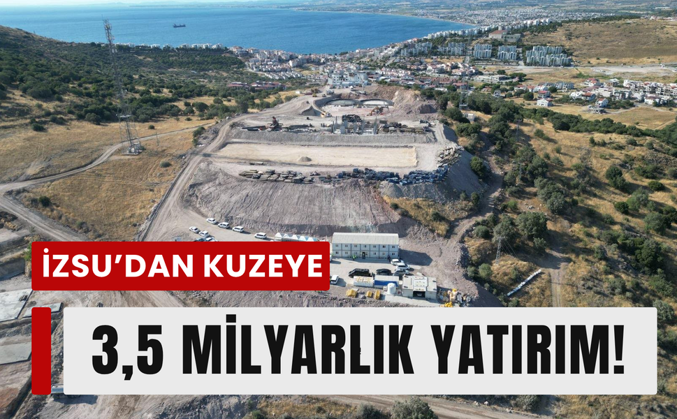 İZSU’dan kuzeye 3,5 milyarlık dev yatırım!