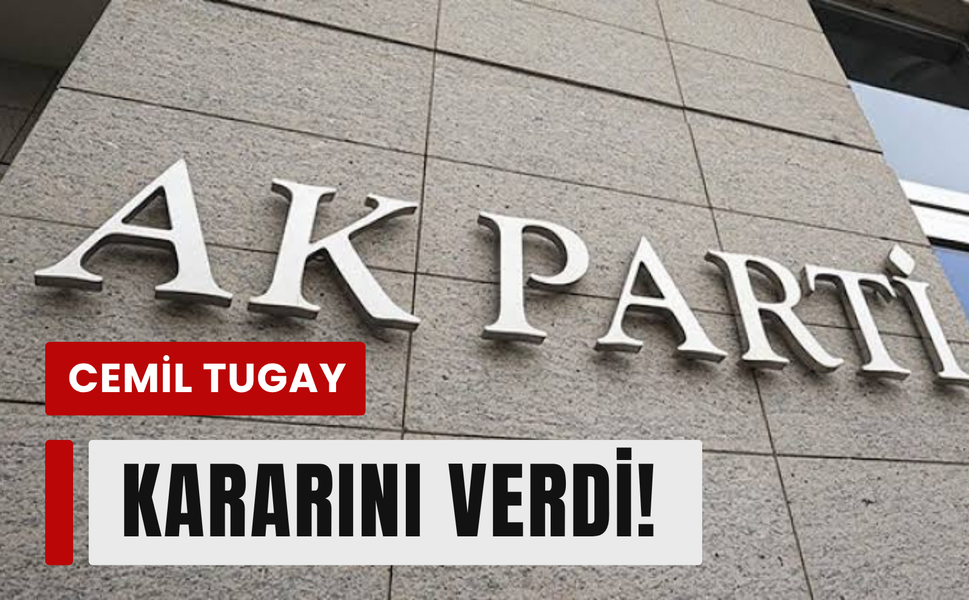 Tugay'ın karar netleşti: AKP’ye katılacak isimler belli oldu!