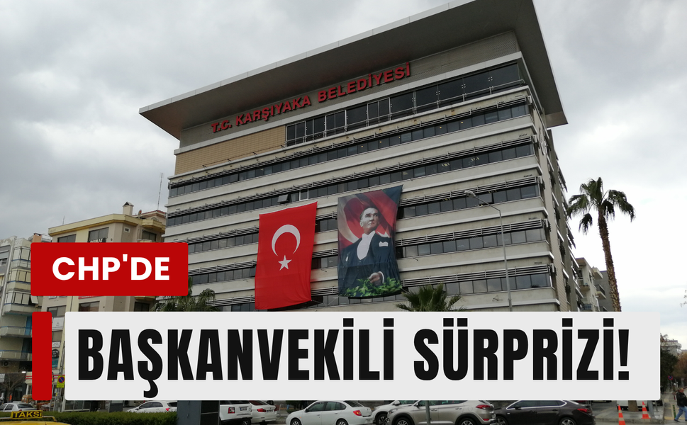 Karşıyaka CHP’de grup sürpriz! Başkan vekili belli oldu!