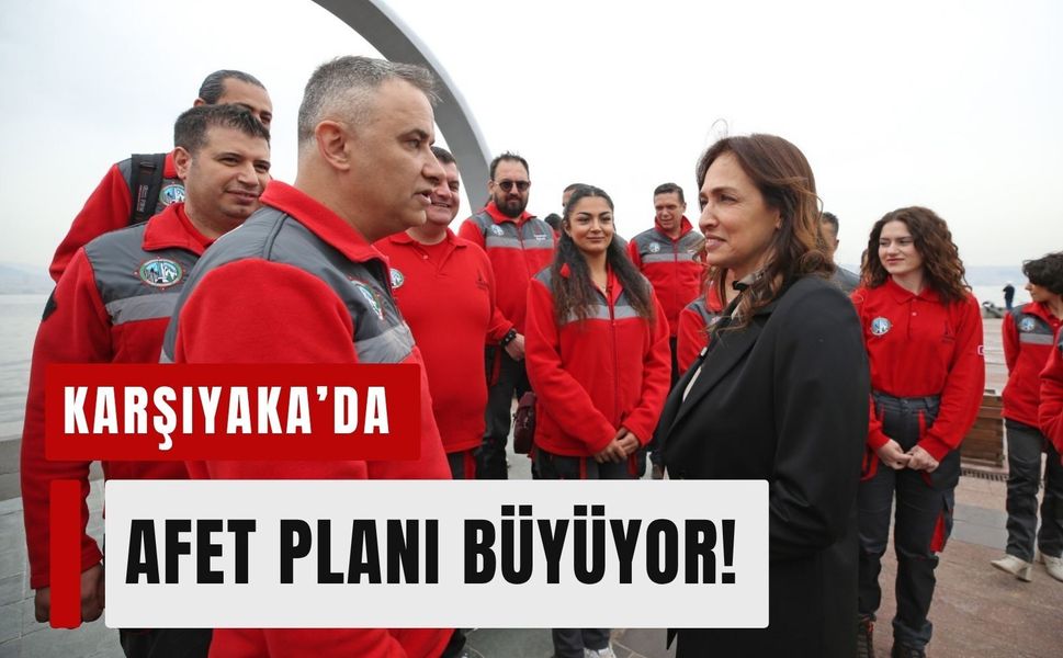 Karşıyaka’da afet planı büyüyor!