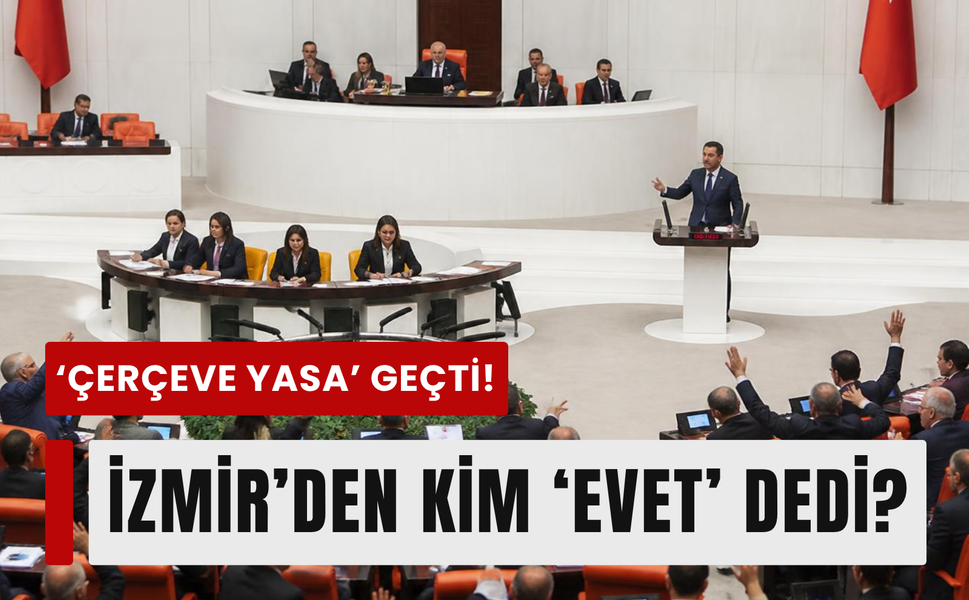 'Çerçeve Yasa’da kritik oylama: Kim ‘evet’, kim ‘hayır’ dedi!