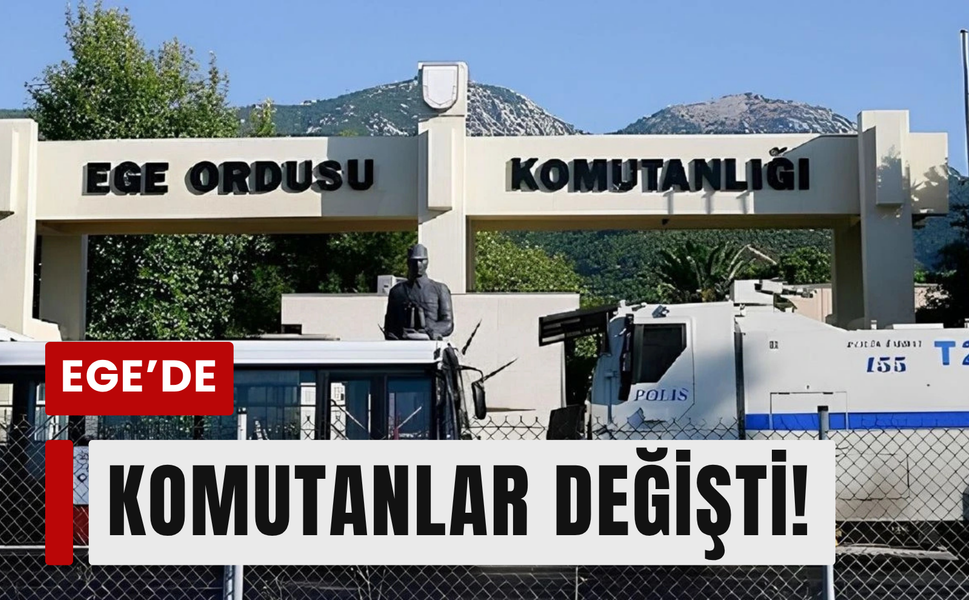 İzmir’de komuta kademesi değişti!