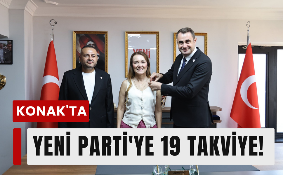 YENİ Parti'ye Konak'ta 19 meclis üyesi katıldı!