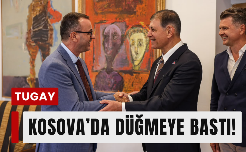 Tugay’dan Kosova’da kritik temaslar!