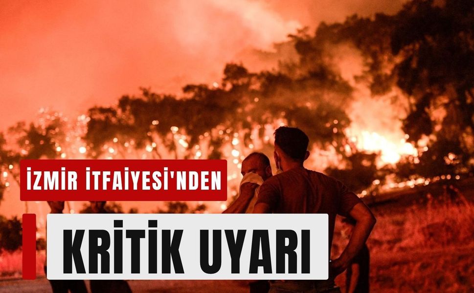 İzmir İtfaiyesi'nden kritik uyarı