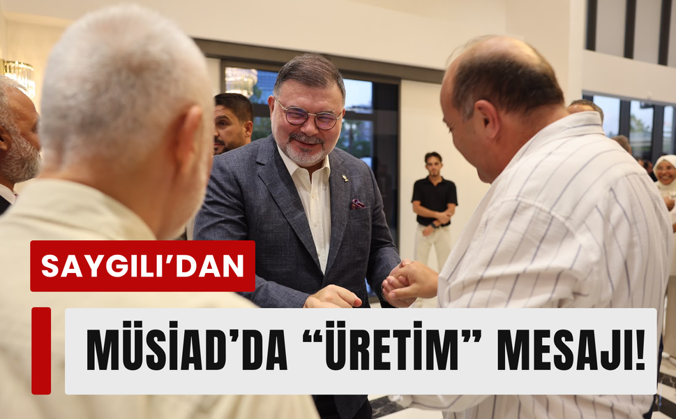 İzmir’de MÜSİAD zirvesi: Saygılı’dan önemli mesaj!