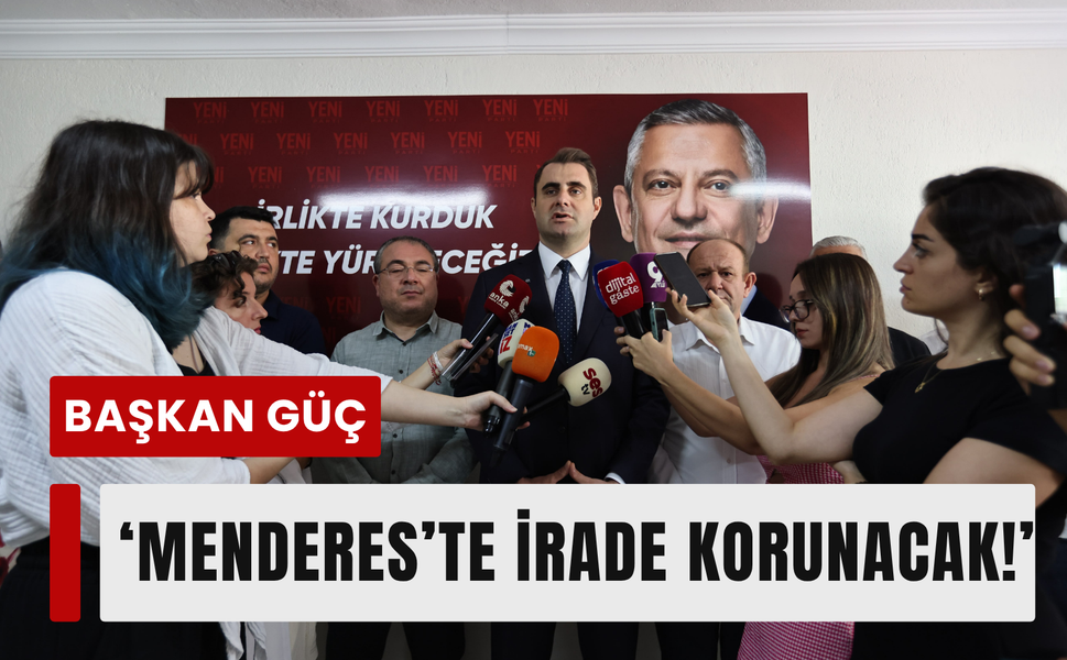 Başkan Güç net konuştu: 'Menderes’te irade korunacak!'