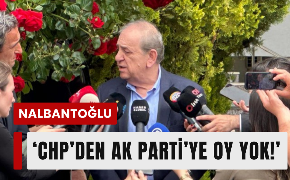 Nalbantoğlu’ndan 'CHP AK Parti’yi seçti'  iddiasına yanıt!