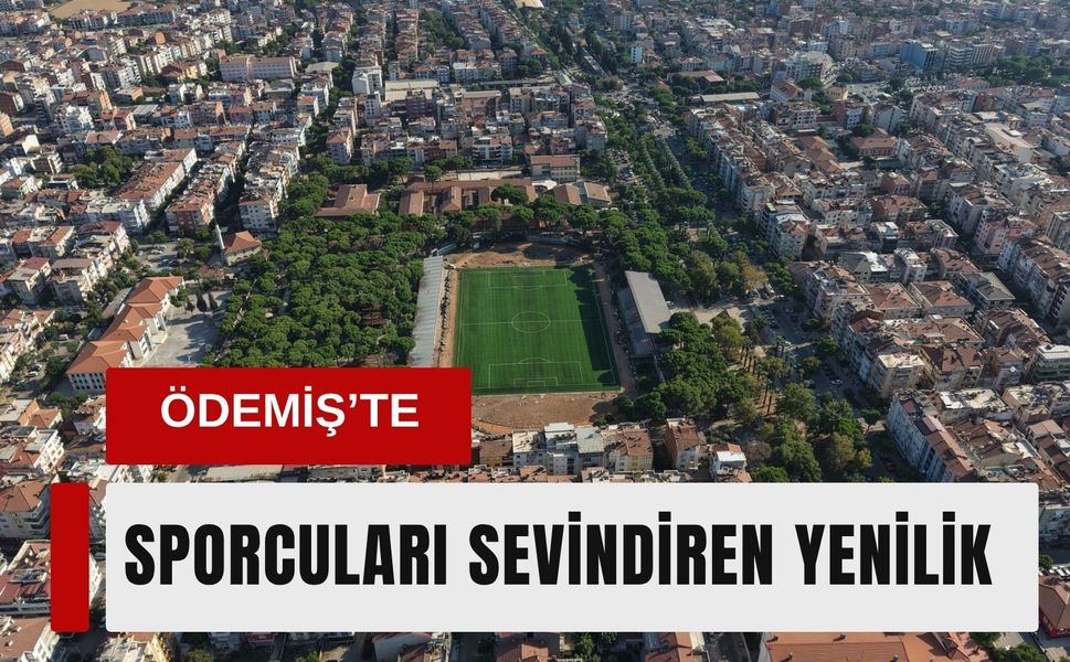 Ödemiş’te sporcuları sevindiren yenilik!