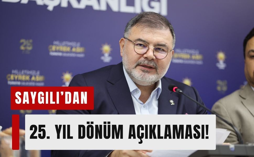 Saygılı’dan AK Parti’nin 25. yılına özel mesaj