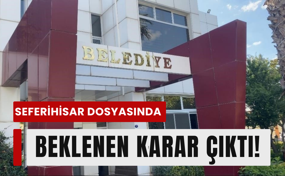 Seferihisar soruşturmasında mahkemeden net karar!