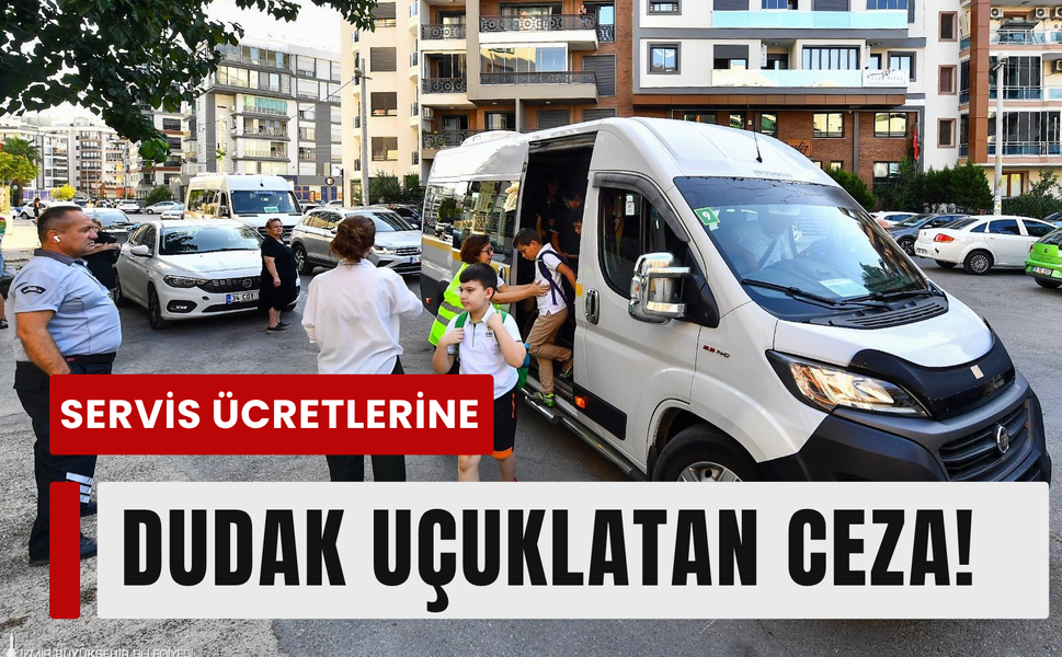 Veliyi aşan servis ücretine dudak uçuklatan ceza!