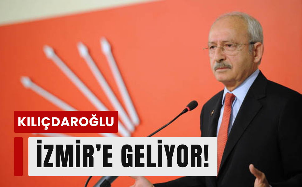 Kılıçdaroğlu İzmir'e geliyor!