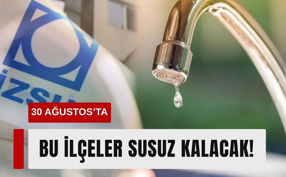 İzmir'de 30 Ağustos Pazar günü su kesintisi yaşanacak ilçeler