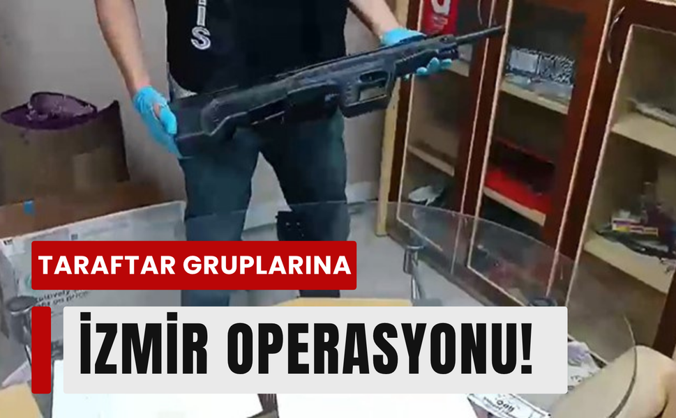 İzmir’de taraftar gruplarına operasyon!