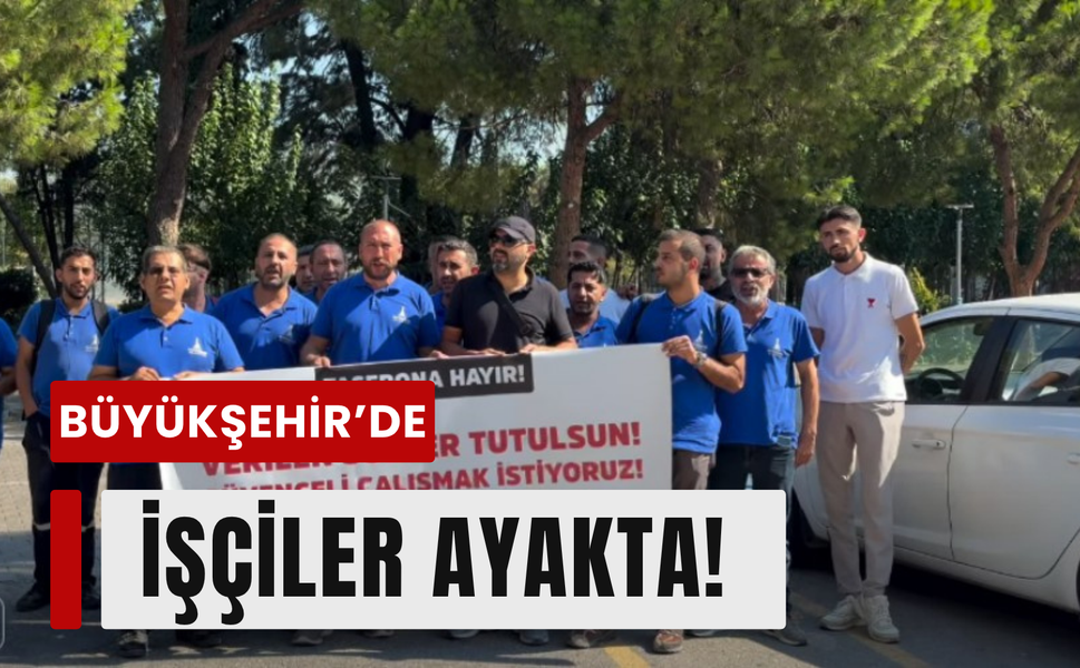 Taşeron işçilerden Büyükşehir’e tepki!