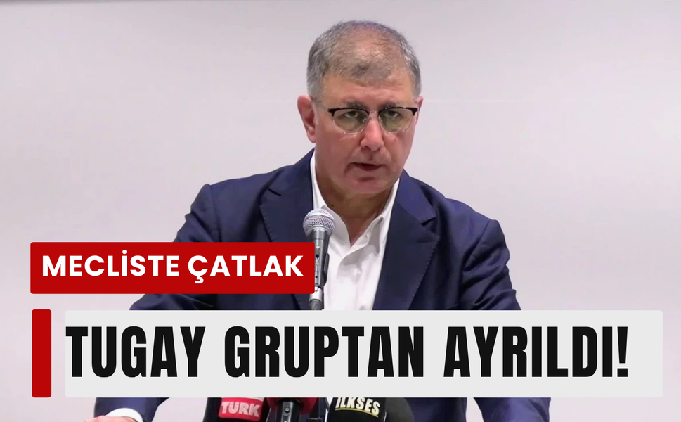 Meclis grubunda kriz: Tugay ayrıldı!