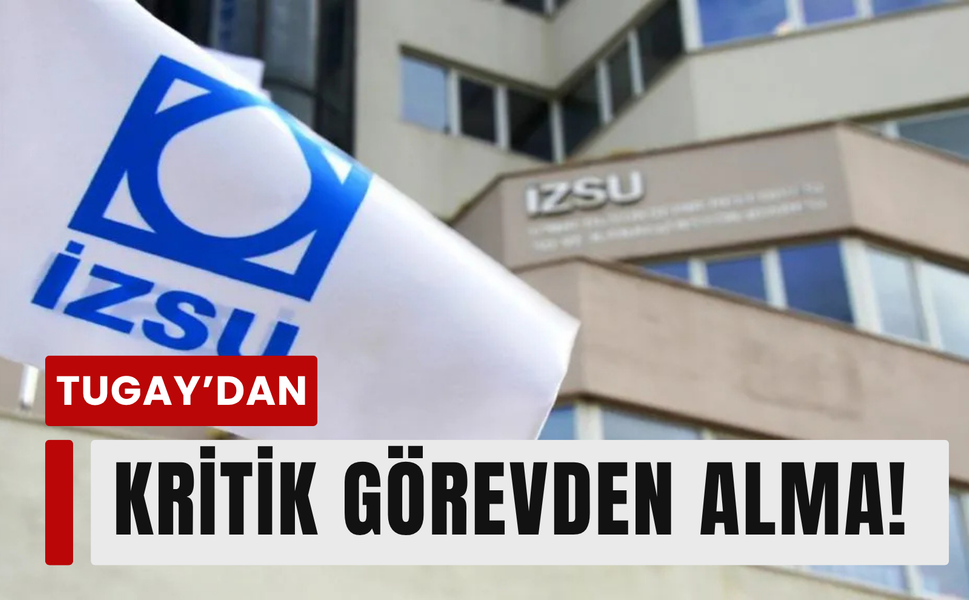Tugay düğmeye bastı: İZSU’da koltuk değişti!