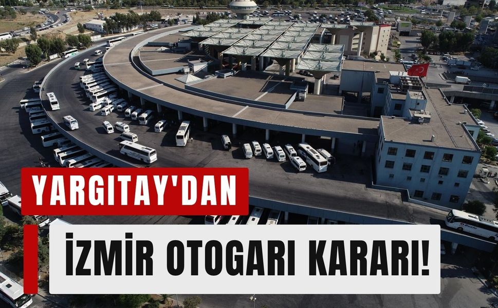 Yıllardır süren dava bitti! İzmir Otogarı için karar çıktı