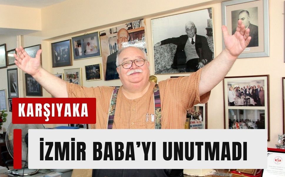 Karşıyaka İzmir Baba’yı unutmadı