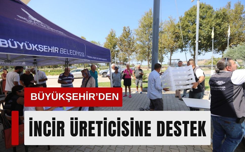 İzmir Büyükşehir’den incir üreticisine destek