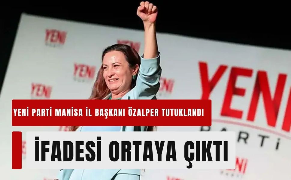 Yeni Parti Manisa İl Başkanı Özalper’e tutuklama