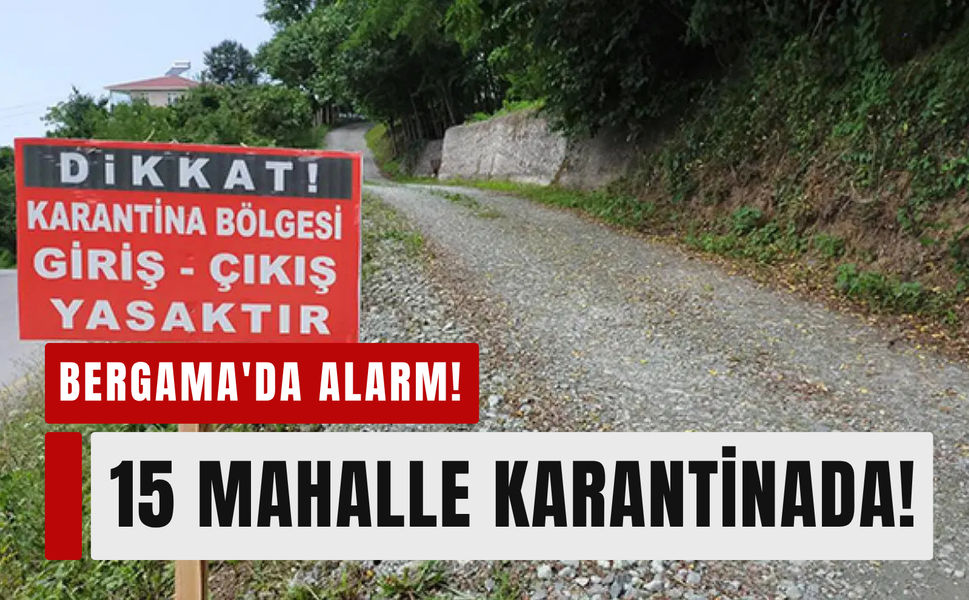 Bergama'da mavi dil alarmı: 15 mahalle karantinada!