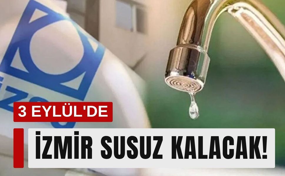 3 Eylül'de İzmir susuz kalacak!