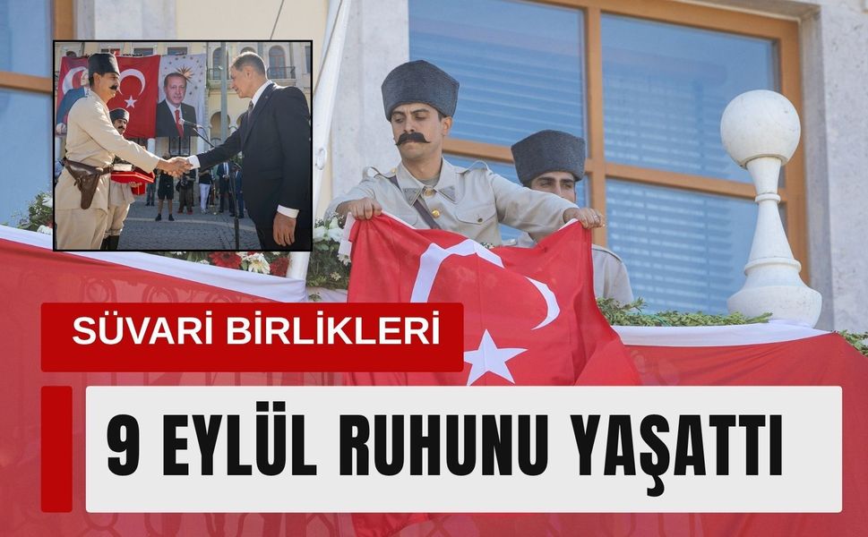 9 Eylül coşkusu Süvari Birlikleri’yle yeniden yaşandı