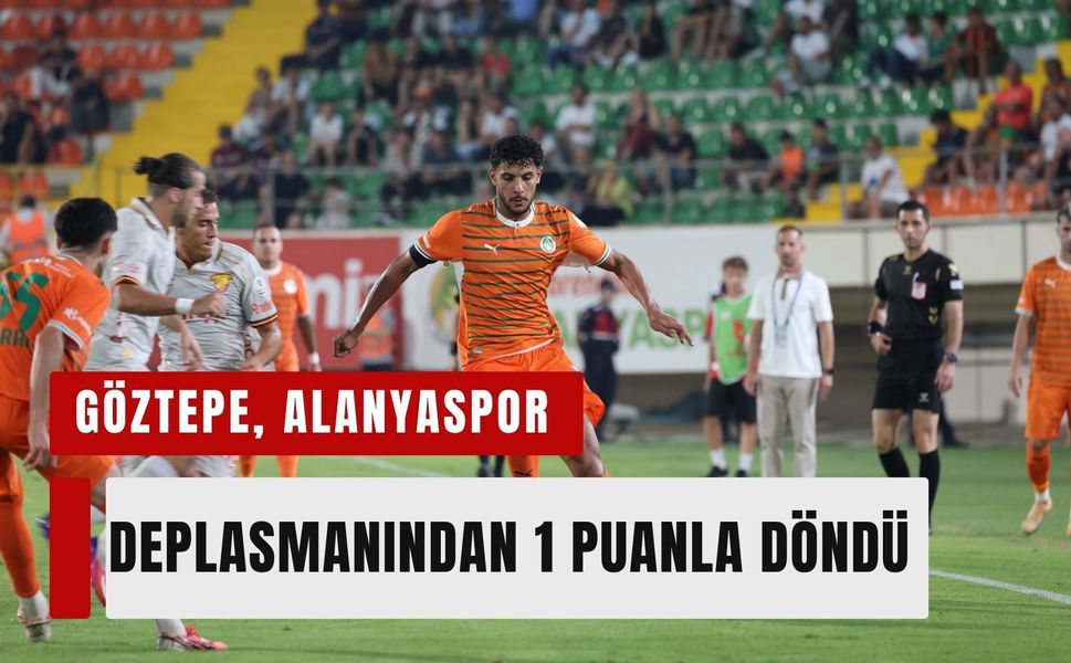 Göztepe, Alanyaspor deplasmanından 1 puanla döndü