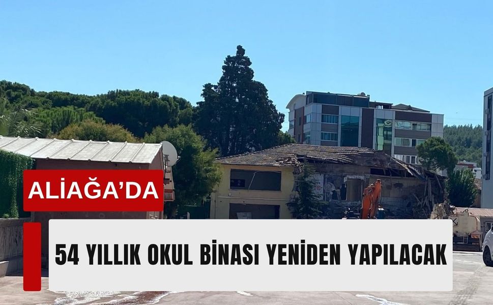 Aliağa’da 54 yıllık okul binası yeniden yapılacak