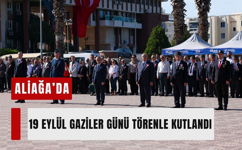 Aliağa’da 19 Eylül Gaziler Günü törenle kutlandı