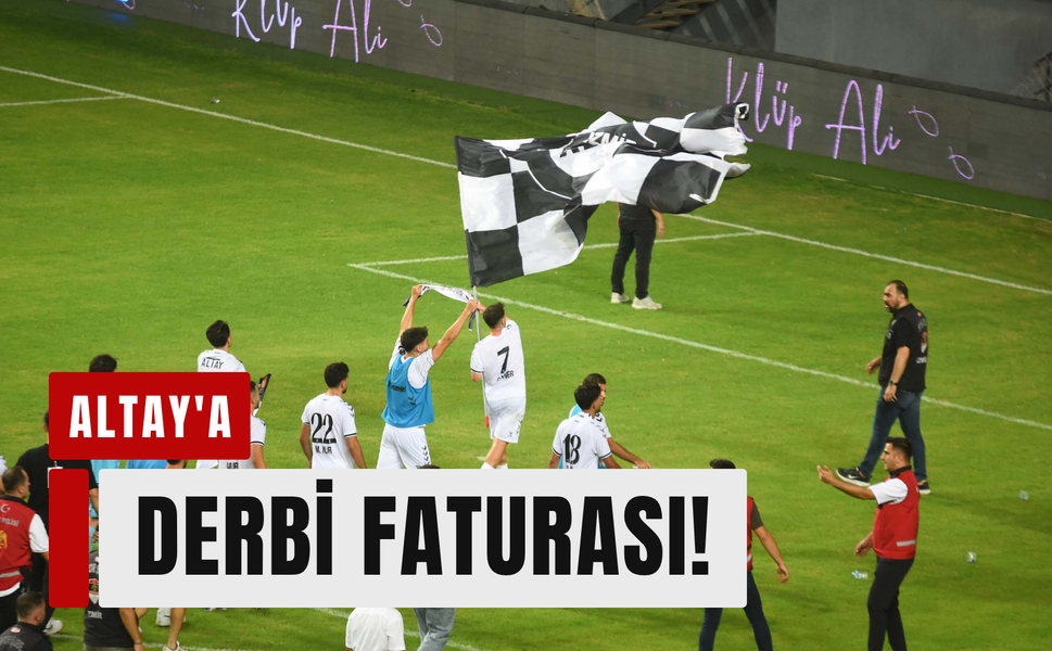 Altay'a derbi faturası: 60 bin 500 TL!