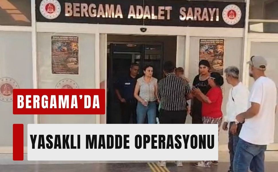 Bergama’da yasaklı madde operasyonu