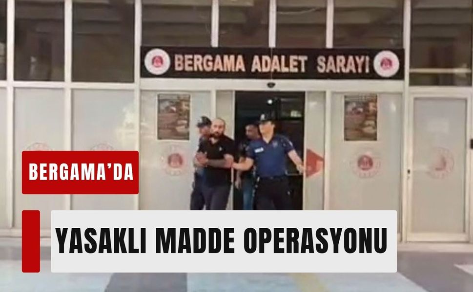 Bergama’da yasaklı madde operasyonu