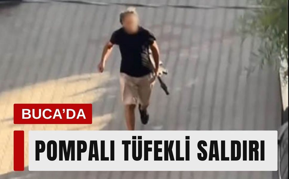 Buca’da pompalı tüfekli saldırgan mahalleyi ayağa kaldırdı