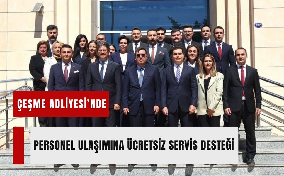 Çeşme Adliyesi’nde personel ulaşımına ücretsiz servis desteği