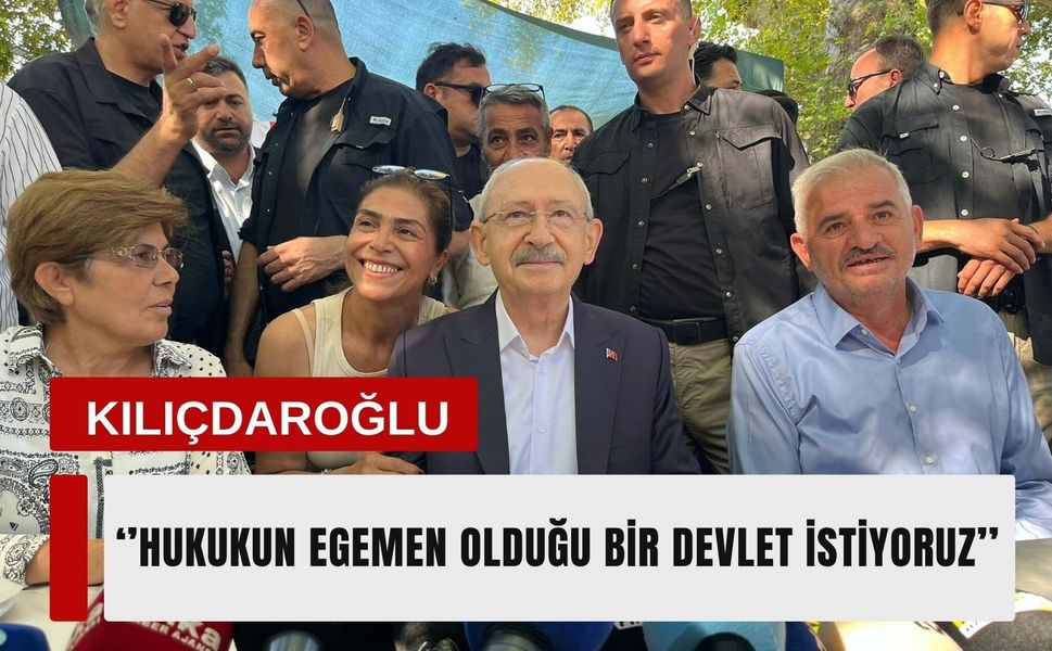 Kılıçdaroğlu: Hukukun egemen olduğu bir devlet istiyoruz