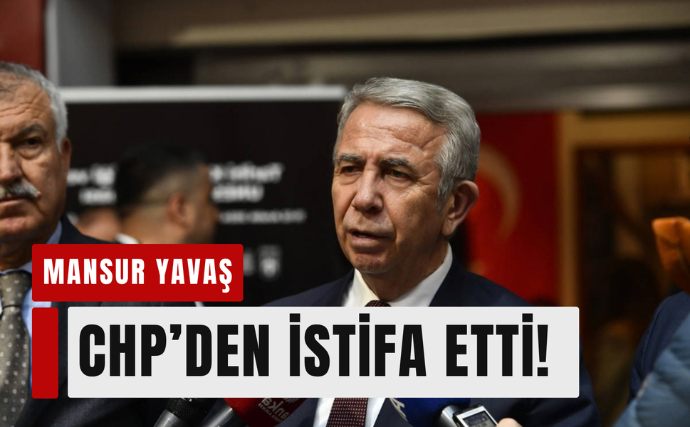 Mansur Yavaş CHP üyeliğinden ayrıldı!