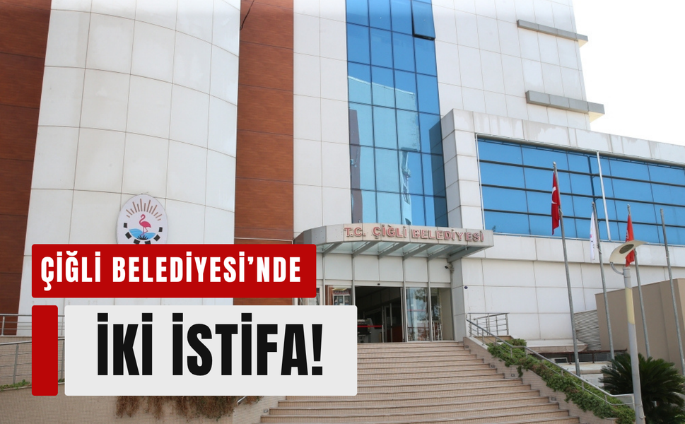 Çiğli’de başkan yardımcıları istifa etti!